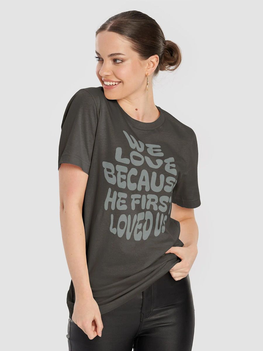 We Love Because He First Loved Us T-Shirt product image (53)