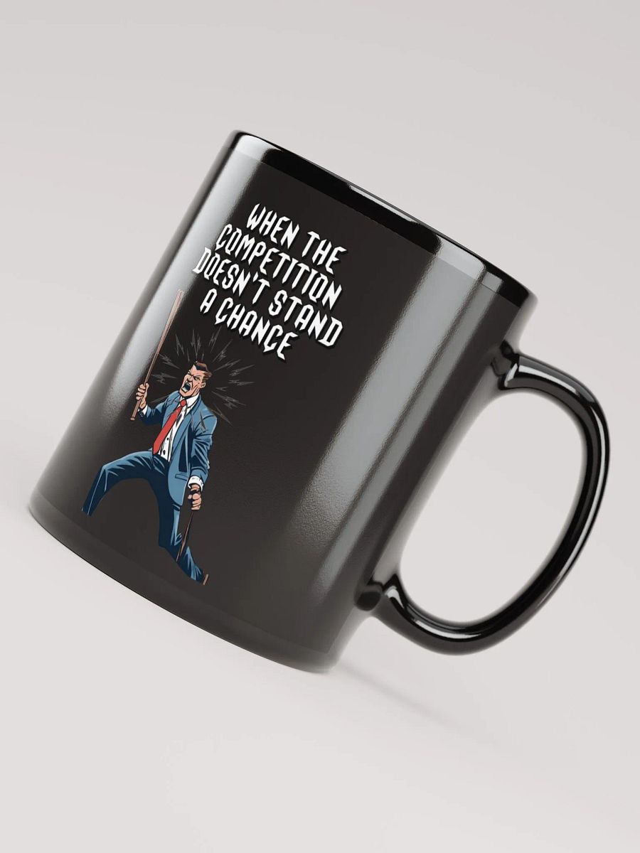 When The Competition Doesn't Stand A Chance - Inspirational Black Mug product image (10)