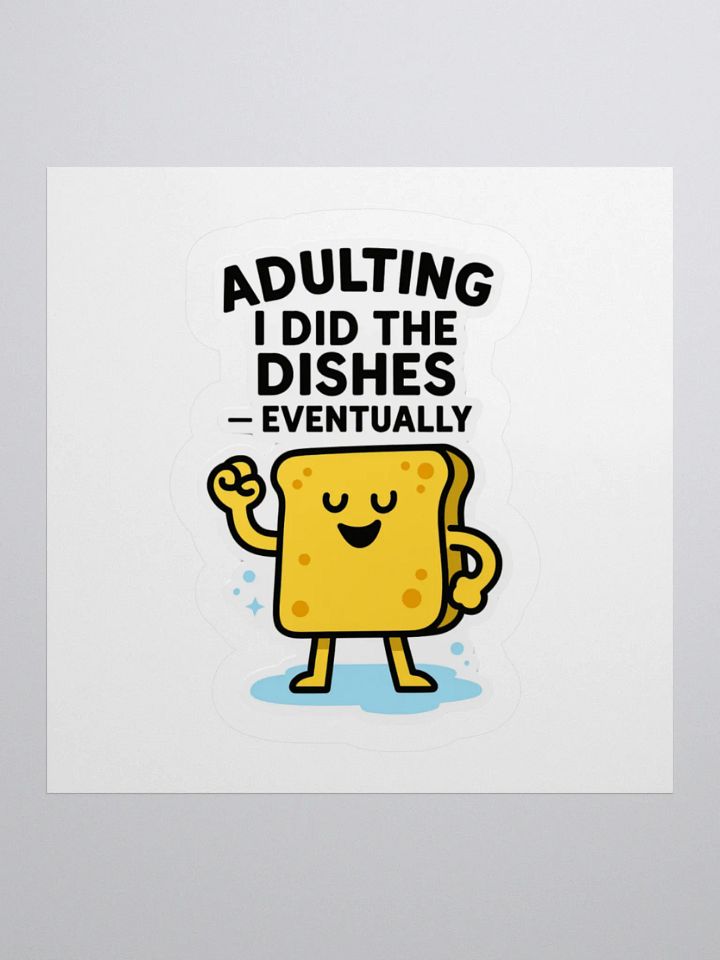 “I Did the Dishes… Eventually” Sticker product image (4)