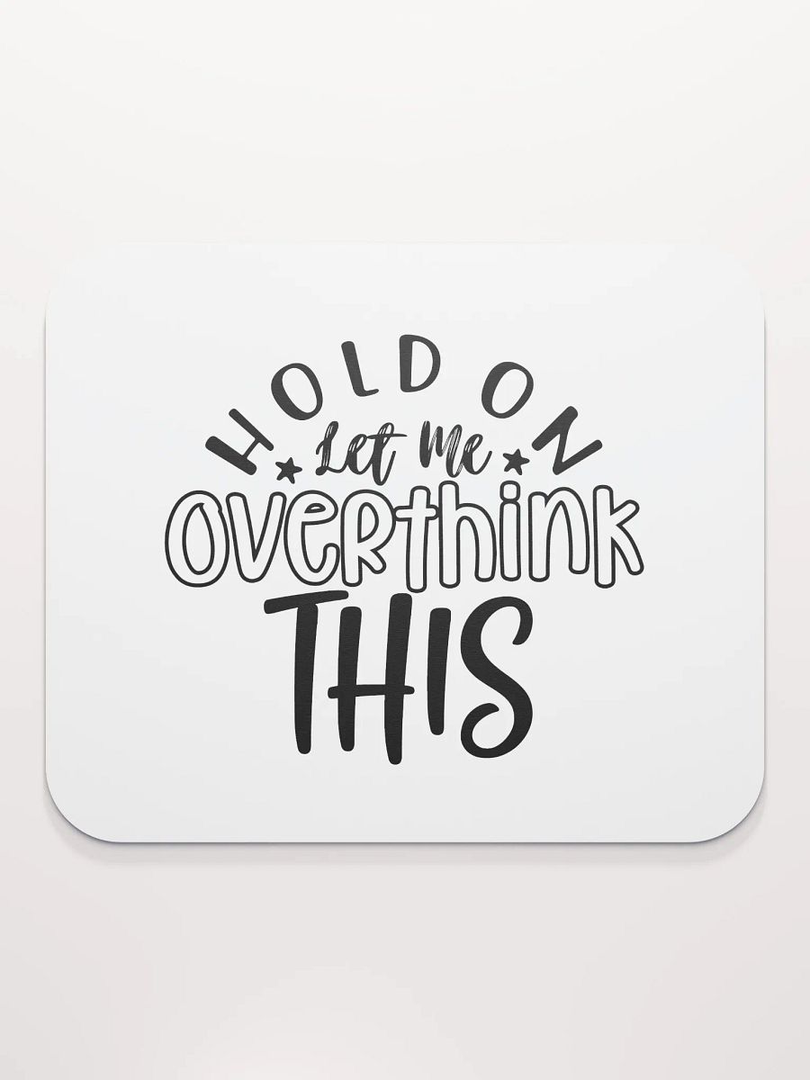 Hold On Let Me Overthink This - BW product image (2)