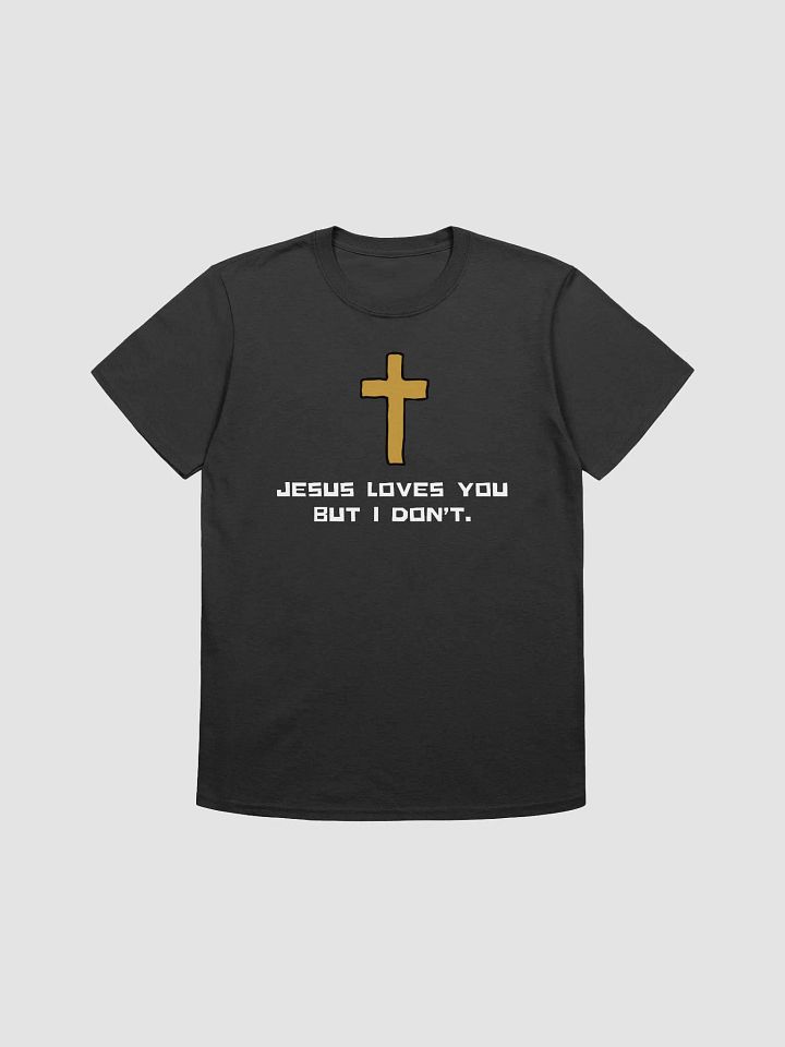 Jesus Loves You But I Don't Unisex T-Shirt V26 product image (1)