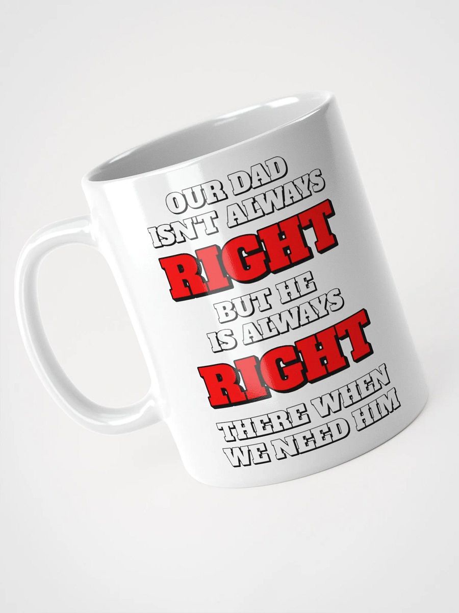 Our Dad Isn't Always Right But He Is Always Right There When We Need Him product image (9)