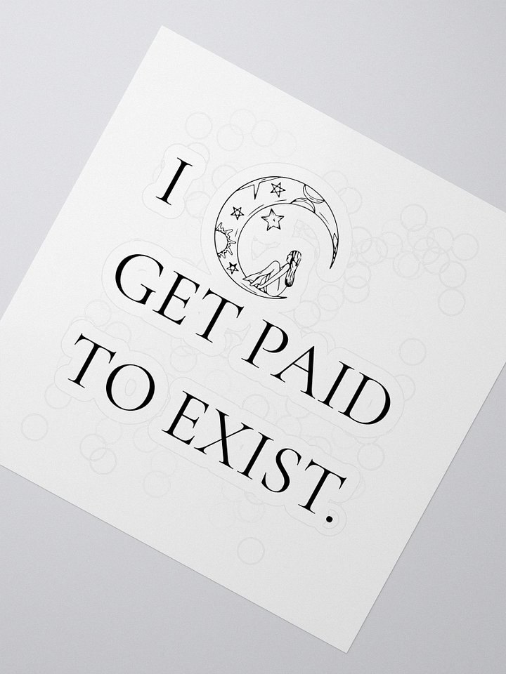 I GET PAID TO EXIST – KISS CUT STICKER product image (2)