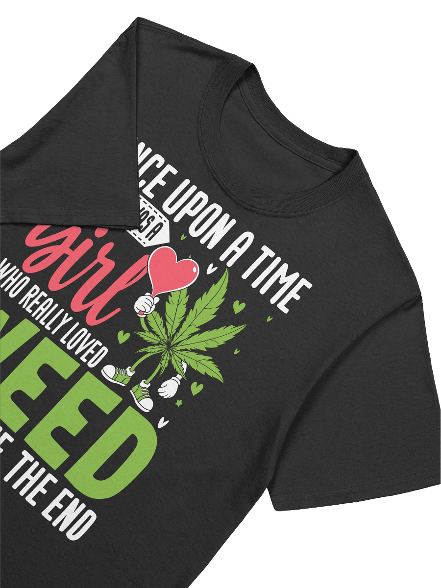 420 Weed - Once Upon a Time There Was A Girl Who Really Love Weed It Was Me The End T-Shirt product image (17)