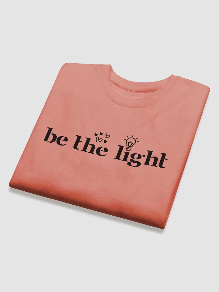 Be the Light Inspirational Comfort Premium Sweatshirt. product image (2)