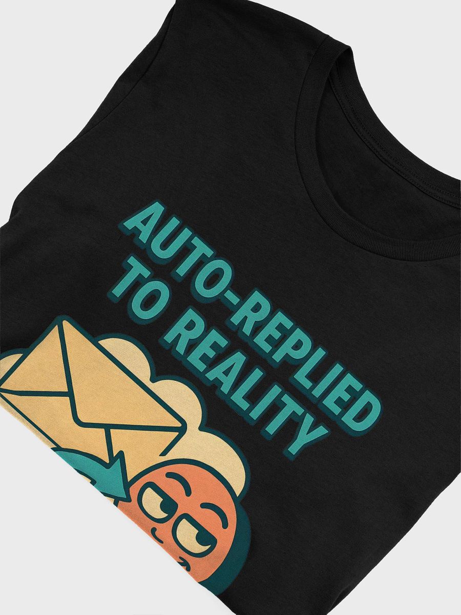 "Auto-Replied to Reality" Funny T-Shirt – Witty, Sarcastic Tee for Digital Souls product image (50)