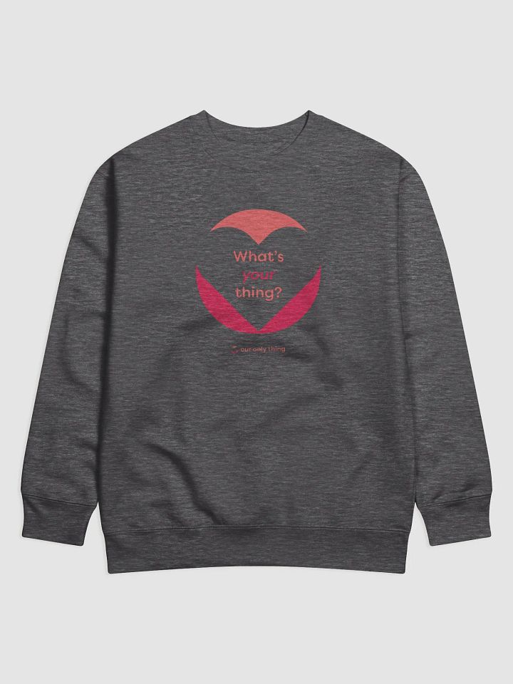 Premium What's Your Thing Sweatshirt product image (9)