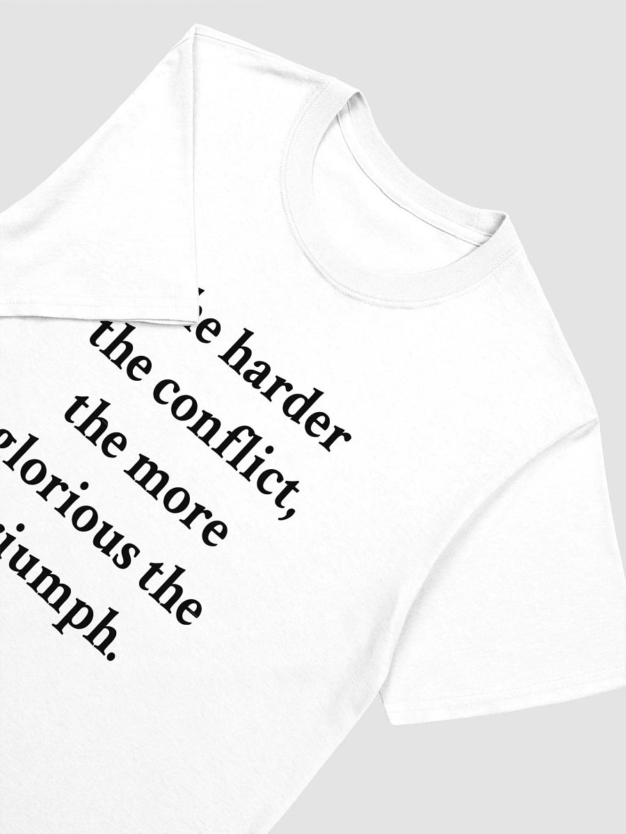The harder the conflict the more glorious the triumph T-Shirt product image (3)