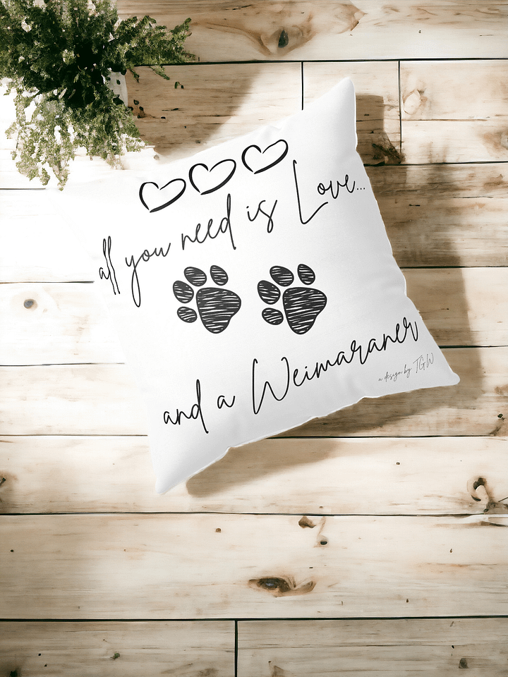 All You Need is Love and a Weimaraner - Pillow product image (1)