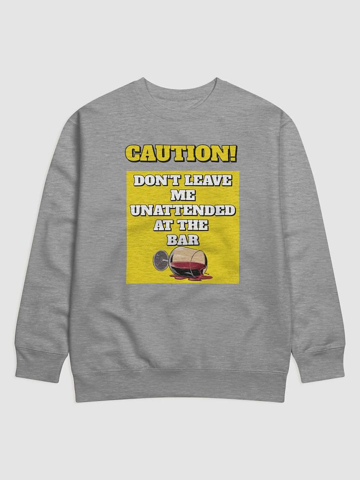 Don't Leave Me Unattended At The Bar - Funny Sweatshirt product image (4)