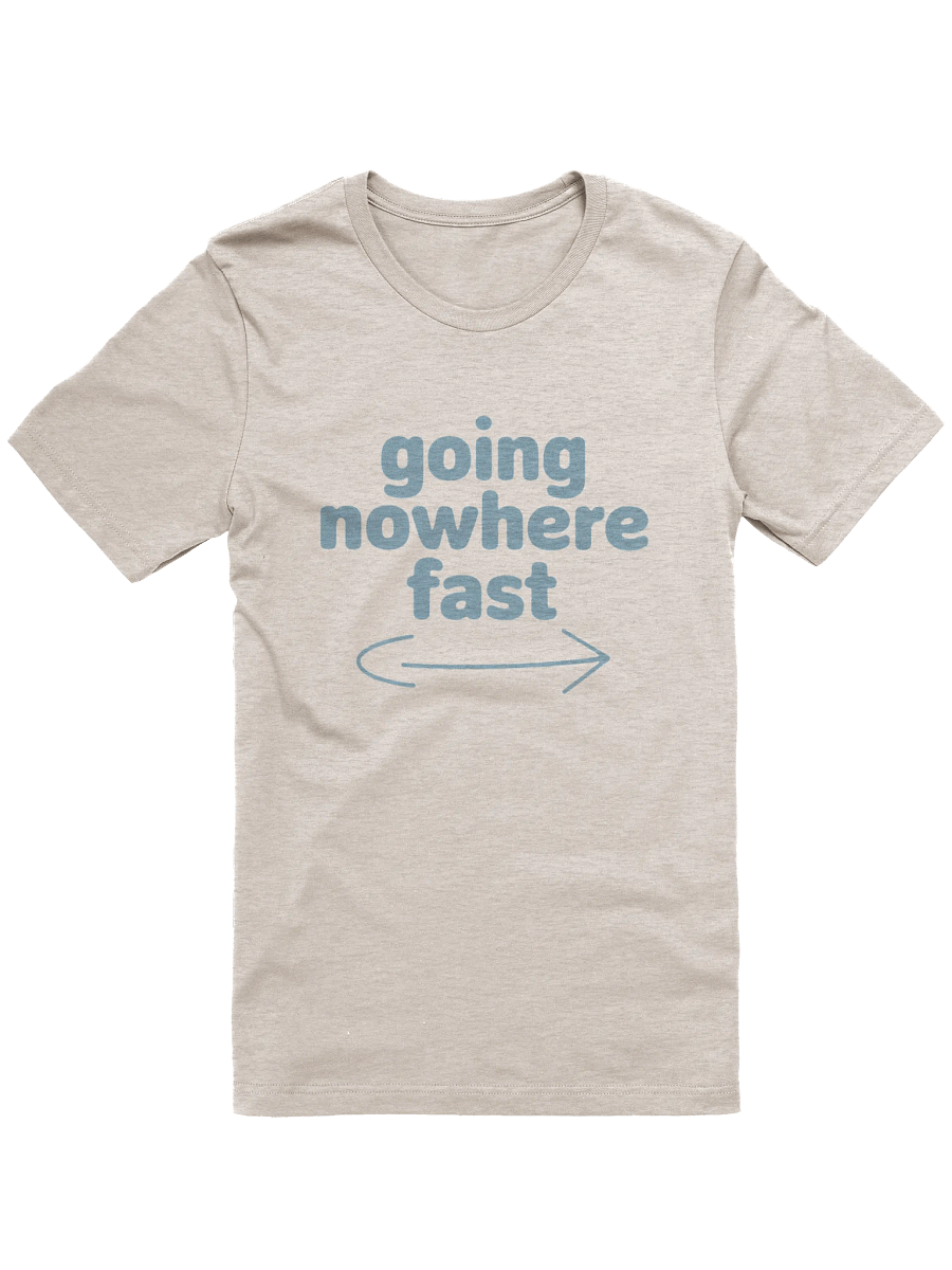 Going Nowhere Fast T-Shirt product image (1)