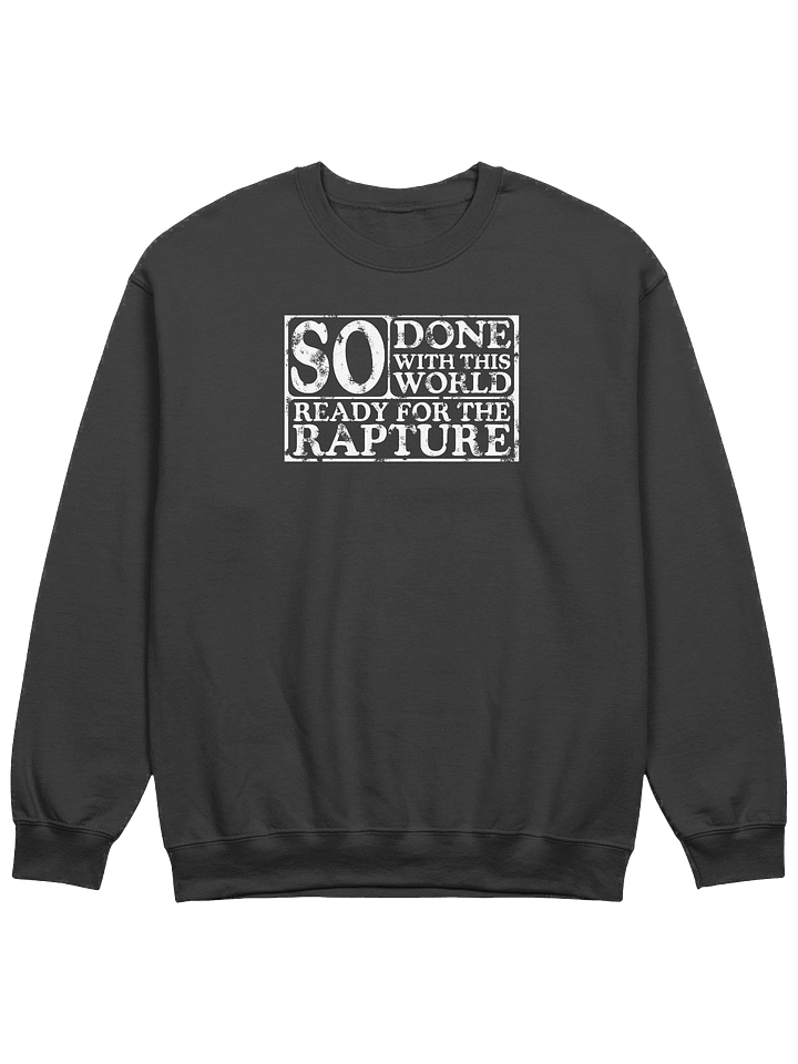 So Done With This World, So Ready For The Rapture Sweatshirt product image (1)