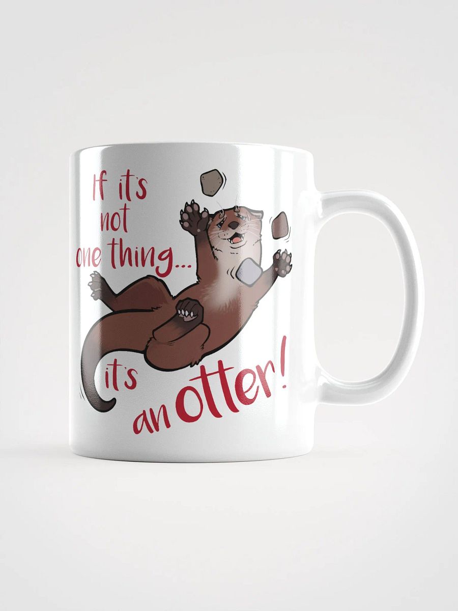 If its not one thing, its an'otter! Dual sided print - Ceramic Mug product image (3)