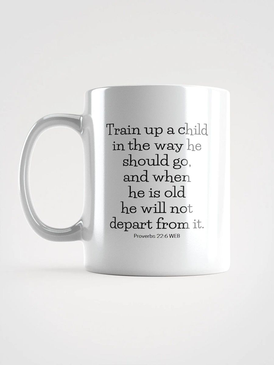 Train Up A Child In The Way He Should Go Proverbs 22:6 White Glossy Mug 11/15/20oz product image (6)
