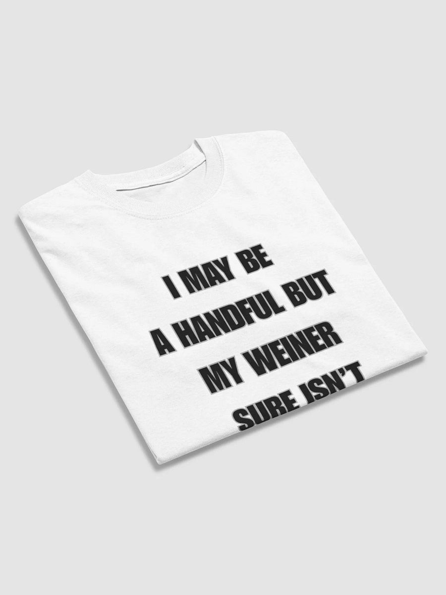 I May Be A Handful But My Weiner Sure Isn't Shirt product image (5)
