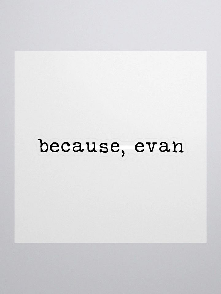 Because, Evan Buddie Quote Sticker product image (1)