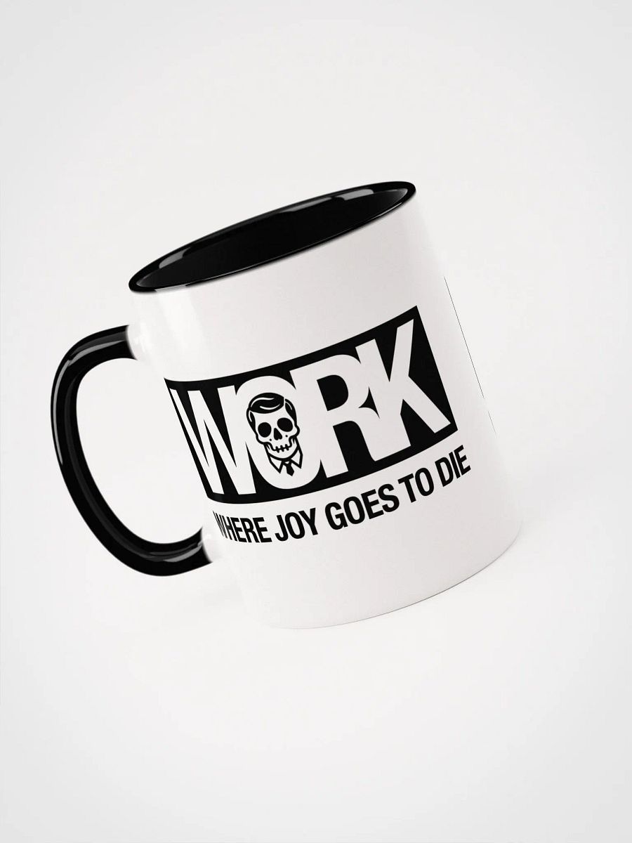 Work: where joy goes to die (Black and White Mug) product image (4)