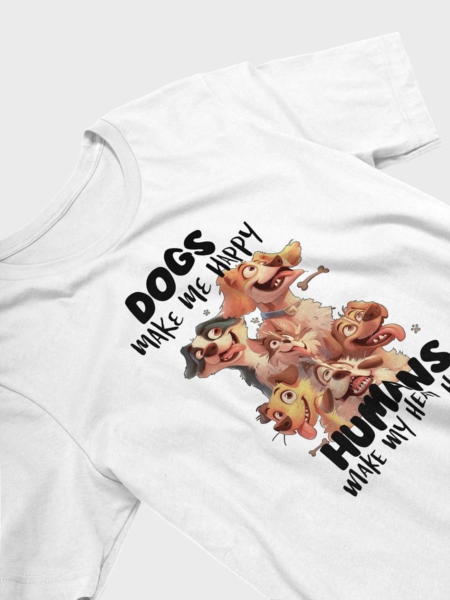 Funny Dogs Make Me Happy, Humans Make My Head Hurt Unisex Supersoft T-Shirt product image (3)