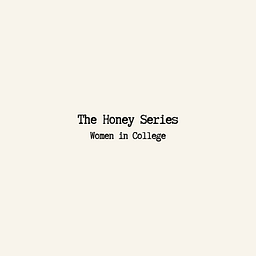 The Honey Series - Women in College