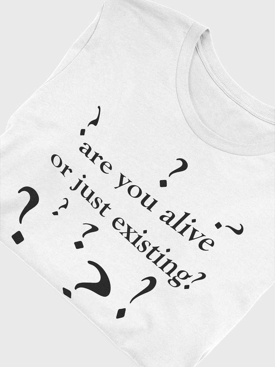 are you alive or just existing? T-Shirt product image (5)