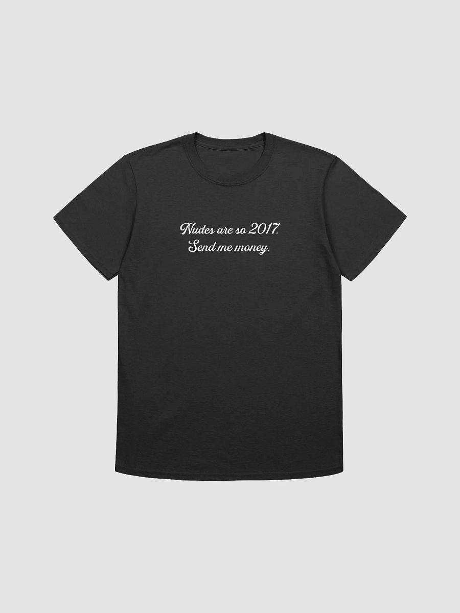 Nudes are so 2017. Send me money. product image (1)