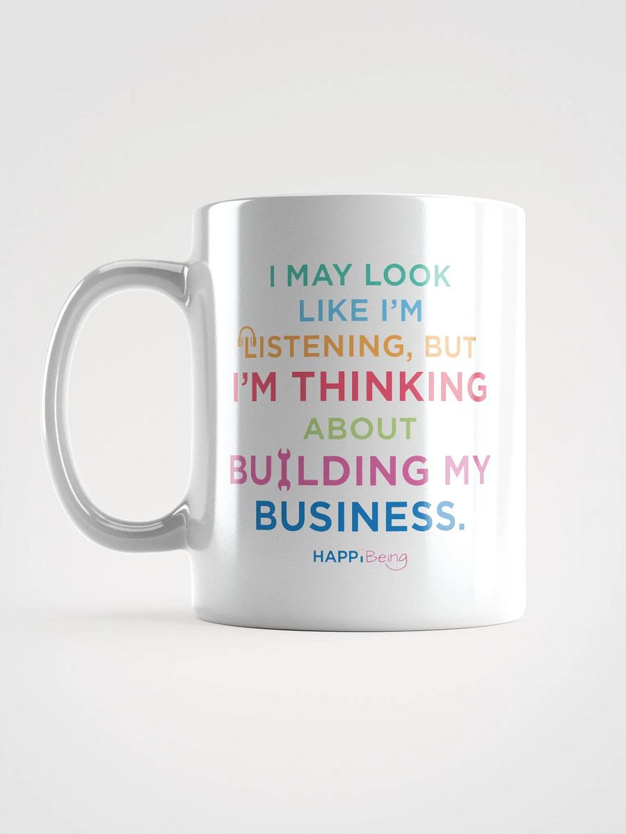 I May Look Like I'm Listening, but in my Head I'm Thinking About Building my Business product image (6)