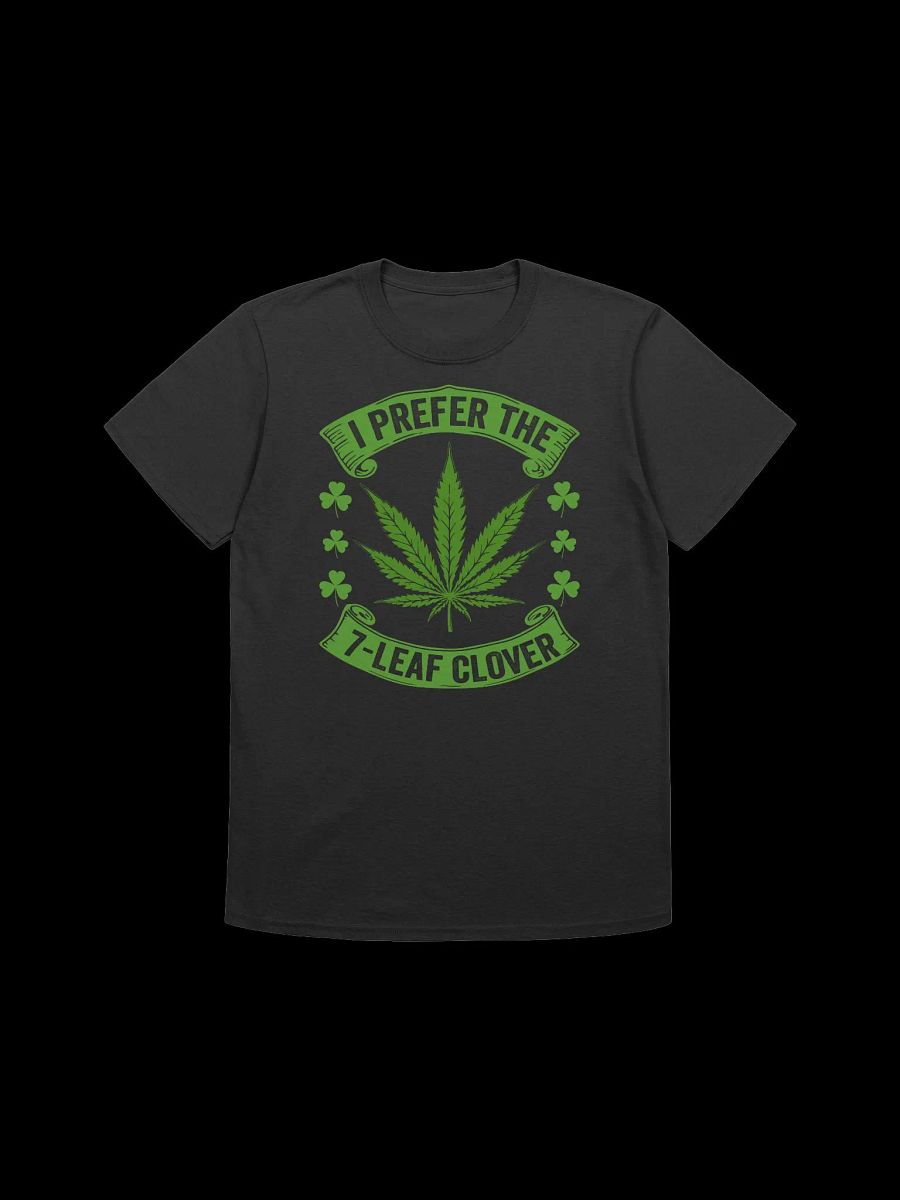 420 Weed - I PREFER THE 7-LEAF CLOVER T-Shirt product image (4)