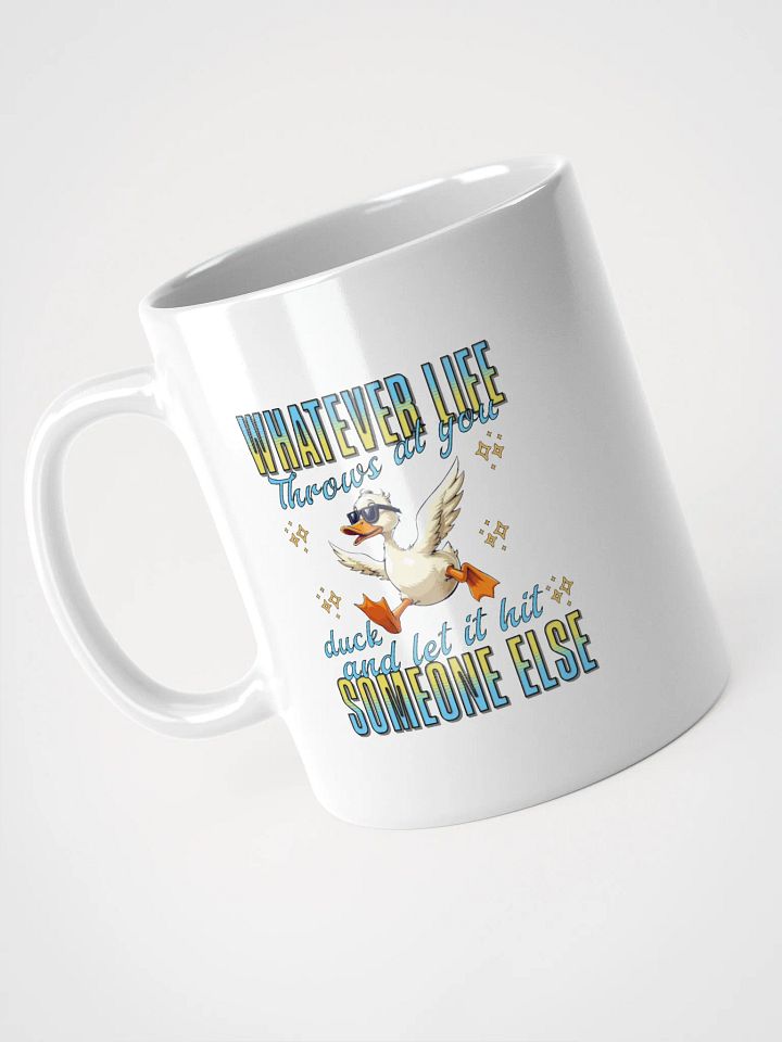 Whatever Life Throws At You Duck And Let It Hit Someone Else Inspired Life Advice Mug product image (2)