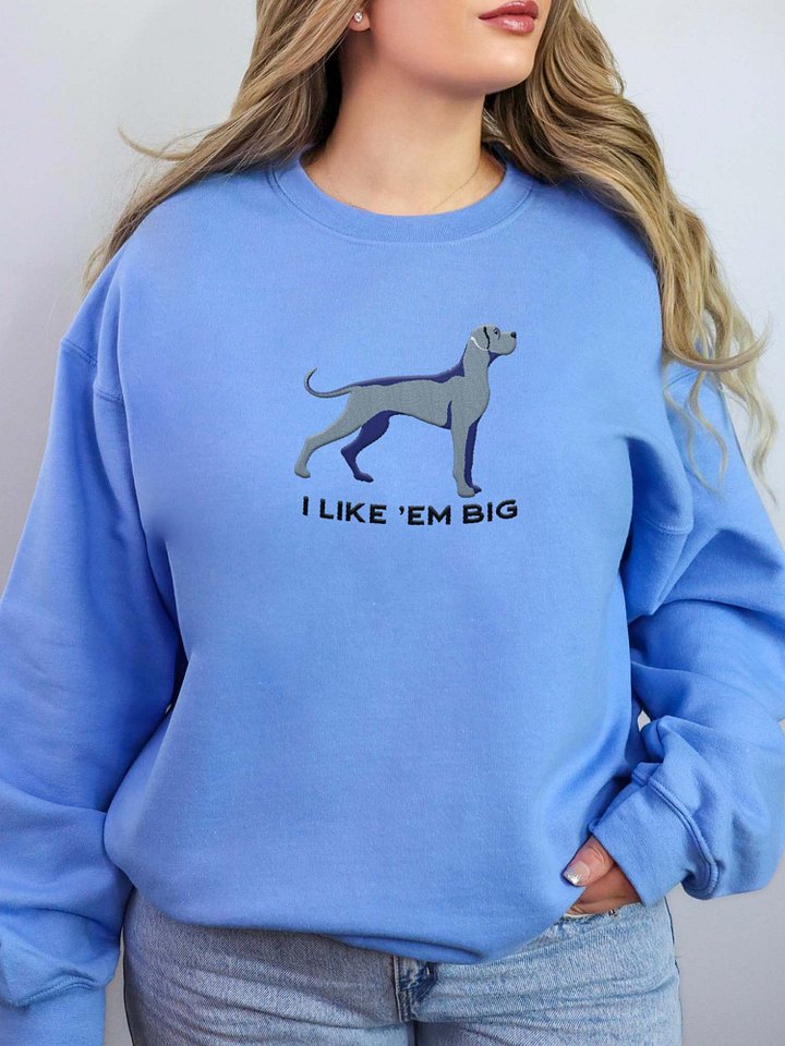 I Like 'Em Big Sweatshirt (Embroidered) of a Great Dane(Blue) product image (2)