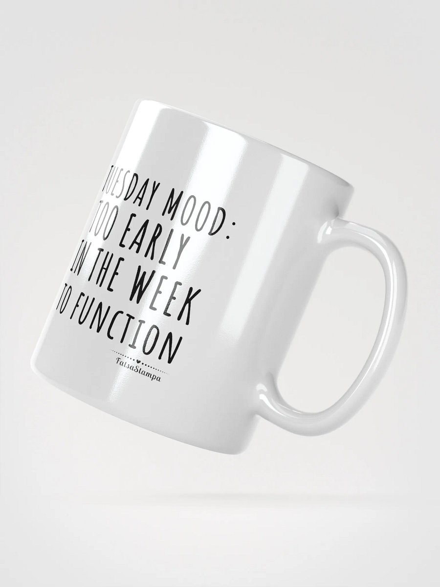 Tuesday Mug: Too Early in the Week to Function – Start Your Day with Humor! product image (6)