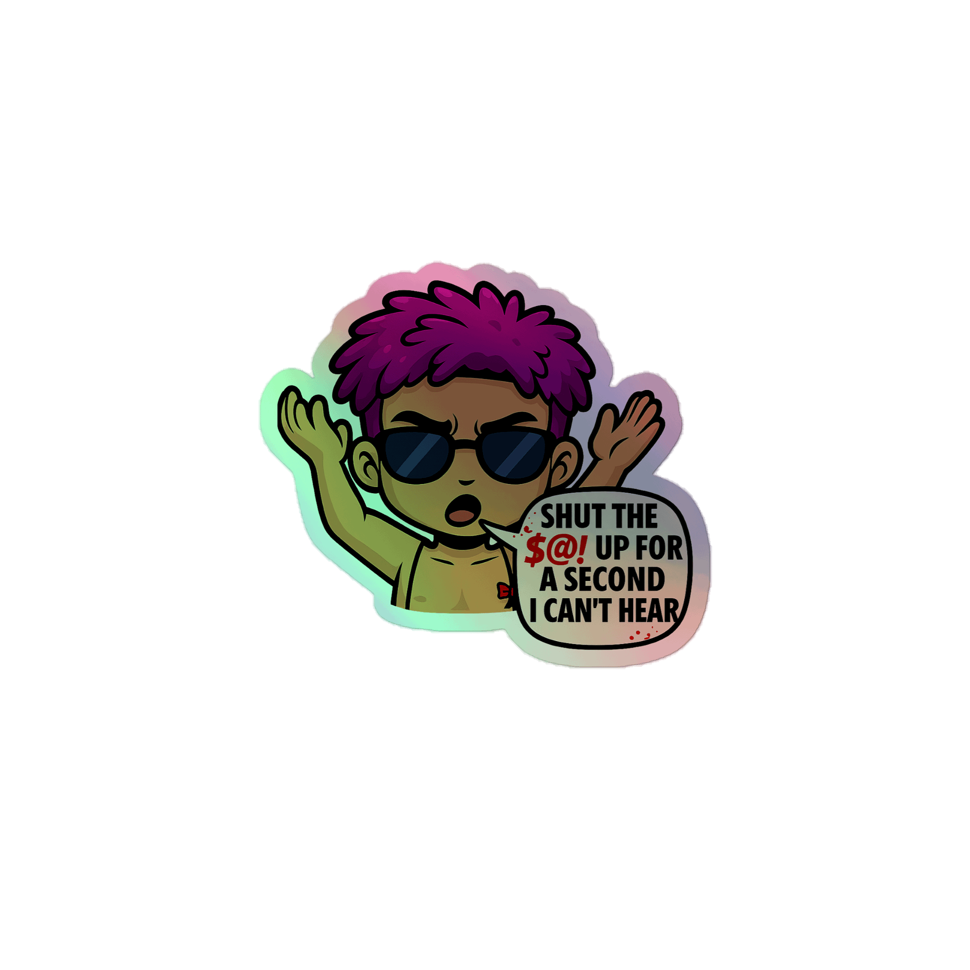 Holographic Sticker - Shut The $@!# Up For A Second I Can't Hear Quote product image (1)