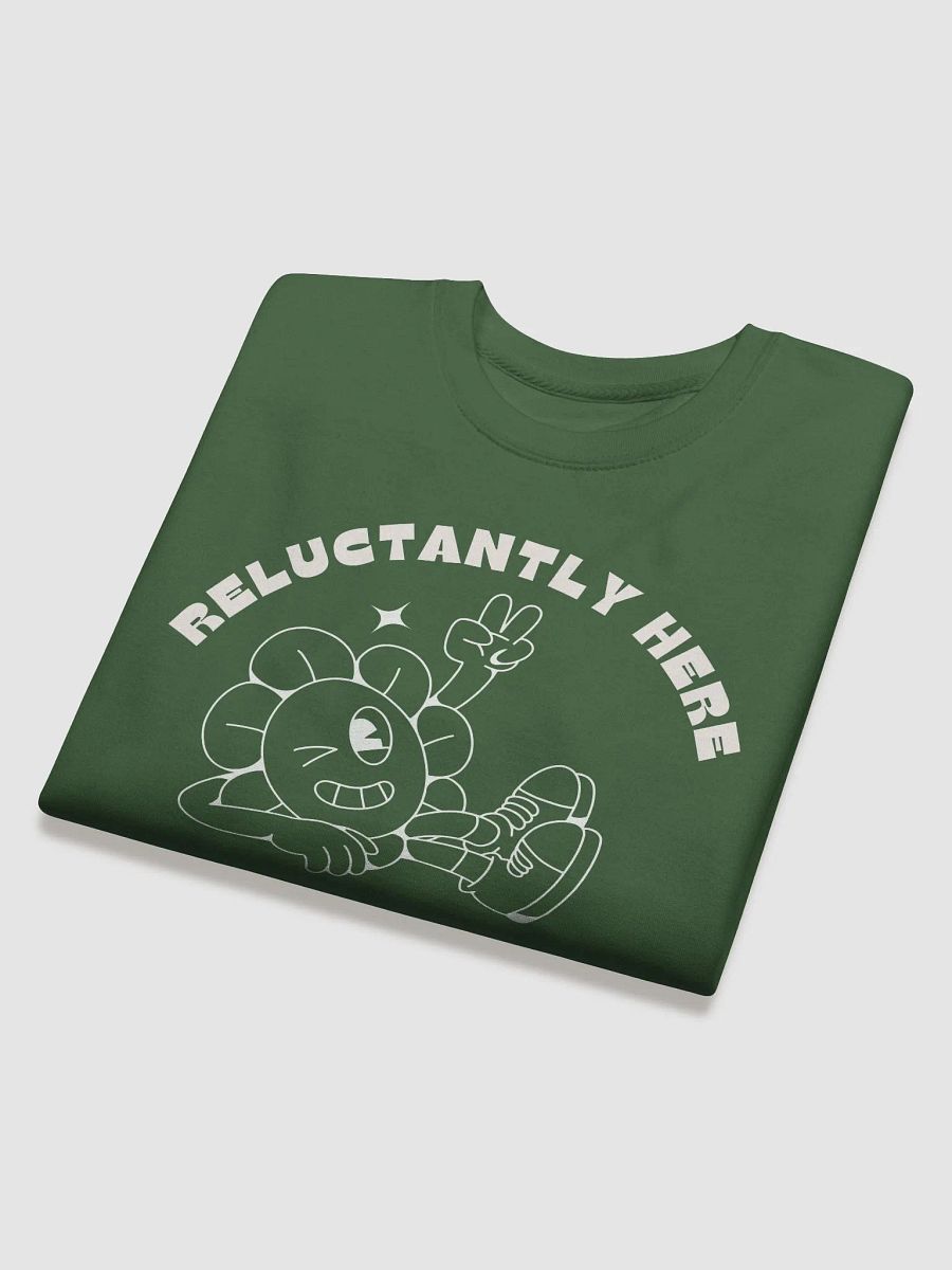 Reluctantly Here – Premium Sweatshirt product image (12)