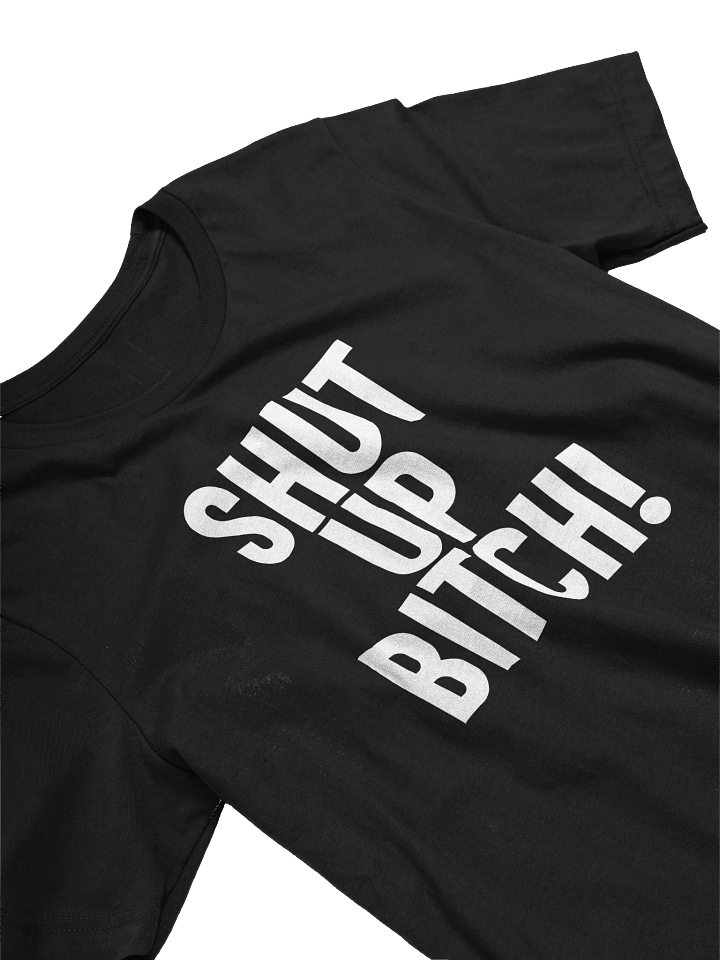 SHUT UP BITCH! TEE product image (1)