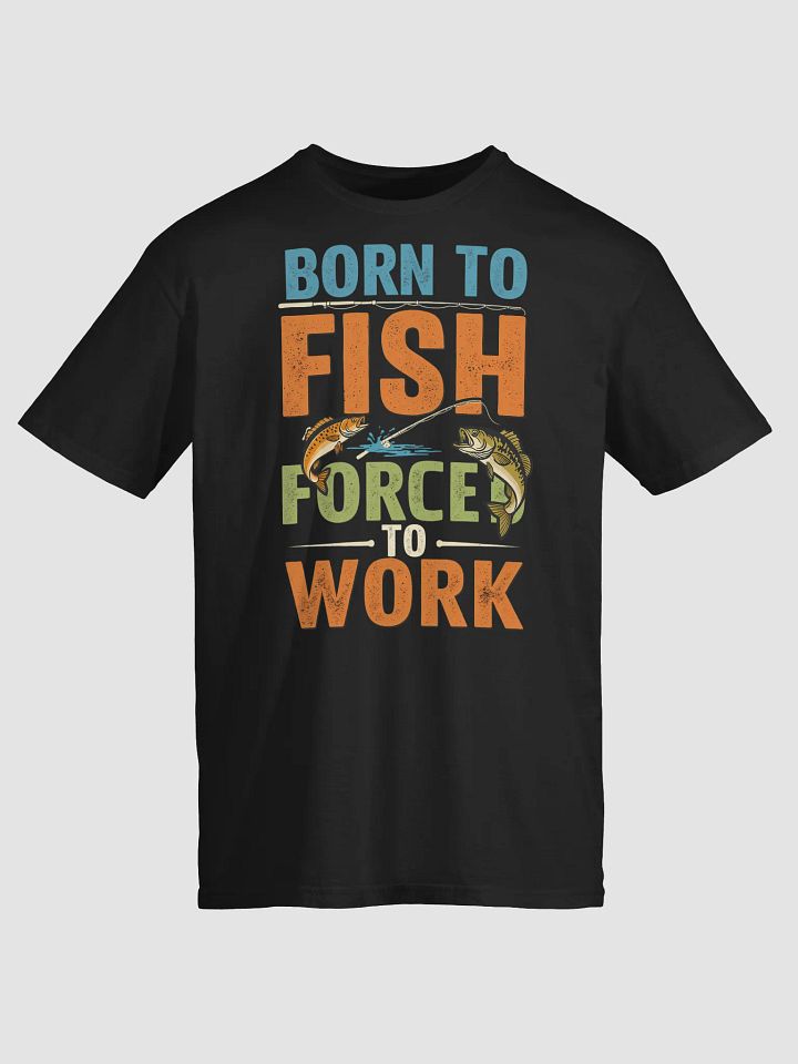 Born to Fish Forced to Work T-Shirt | Funny Fishing Lover Gift product image (1)