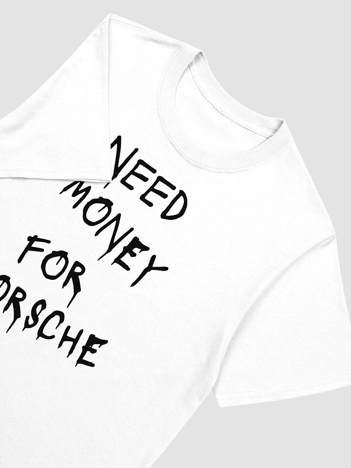 Need Money For Porsche T-Shirt product image (2)