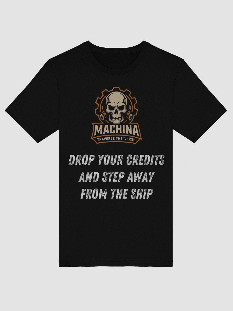 Machina – “Drop Your Credits and Step Away from the Ship” – Unisex Tee product image (27)