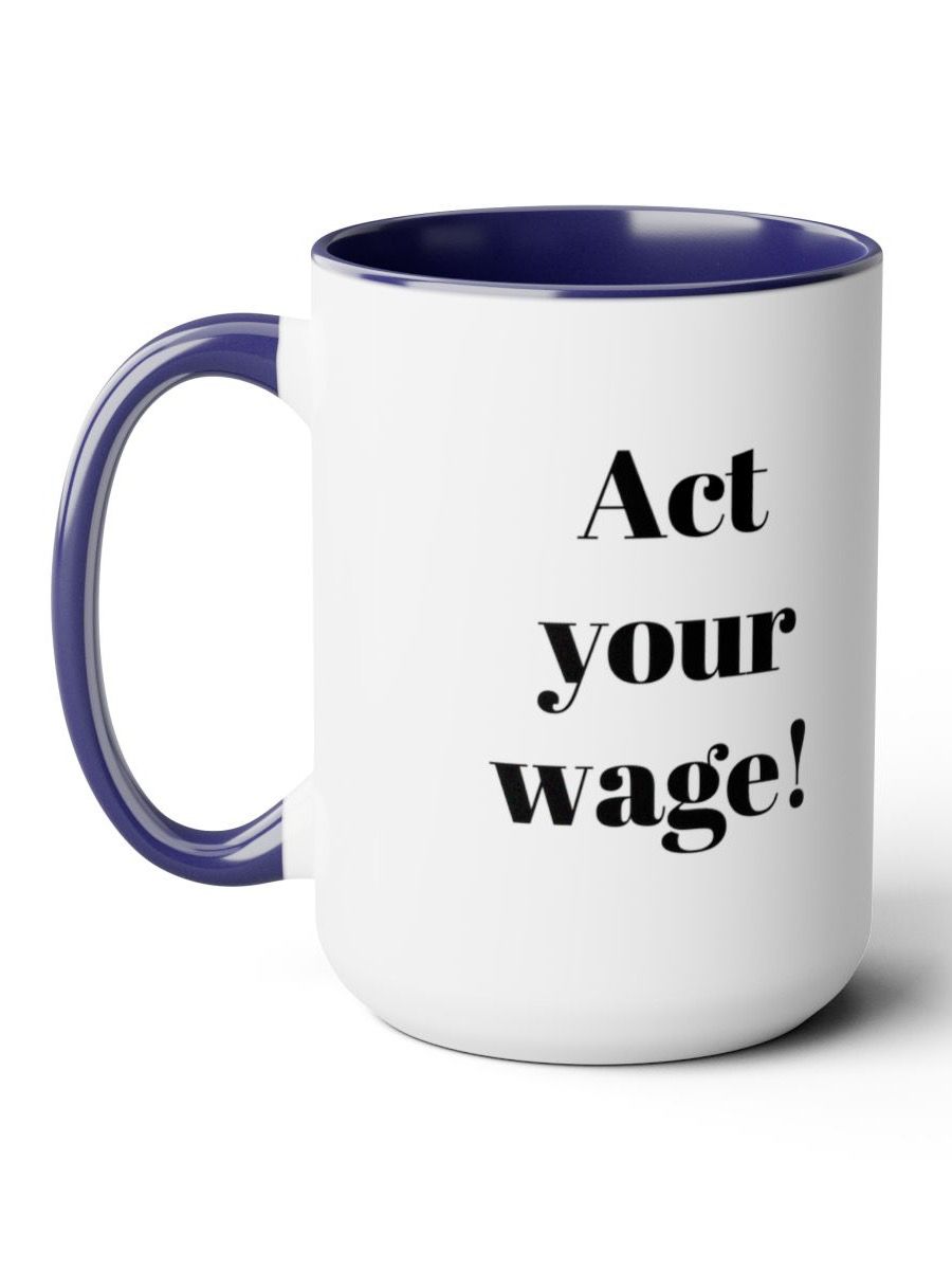 Act your wage Mug product image (1)