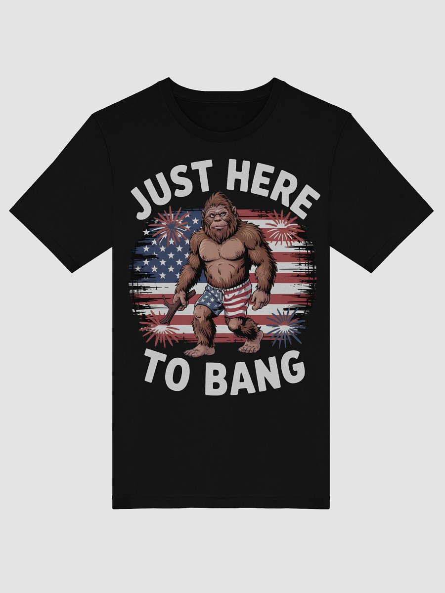 Patriotic Bigfoot Just Here to Bang T-Shirt product image (5)