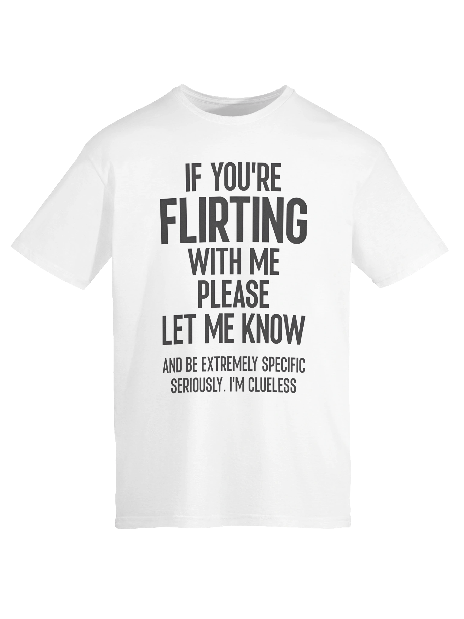 If You’re Flirting With Me Please Let Know And Be Extremely T-shirt product image (6)