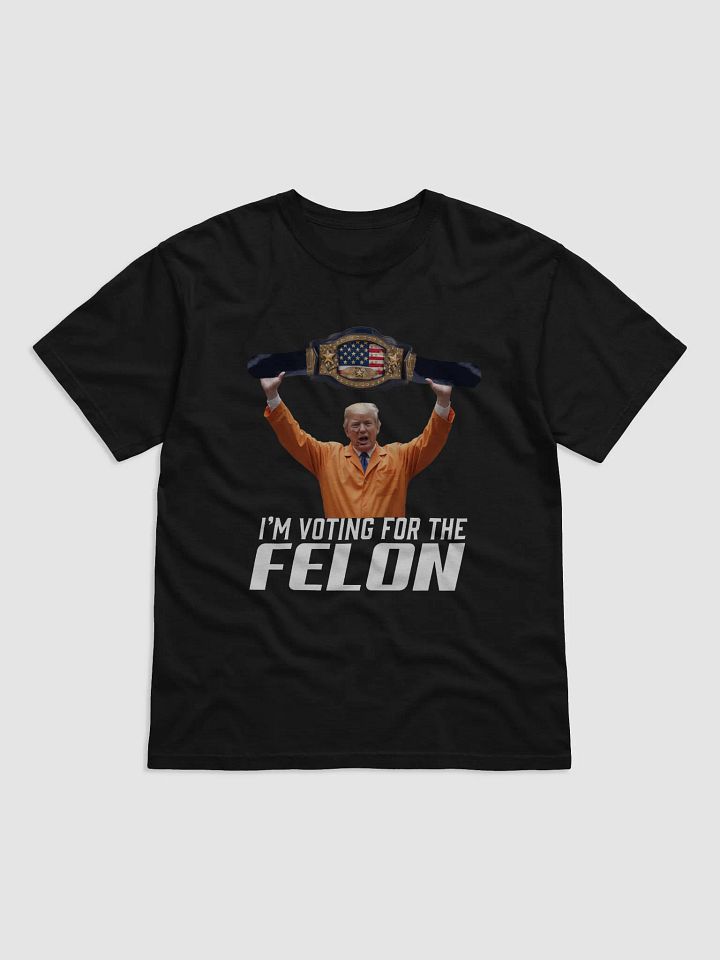 I'm Voting For The Felon Tee product image (1)