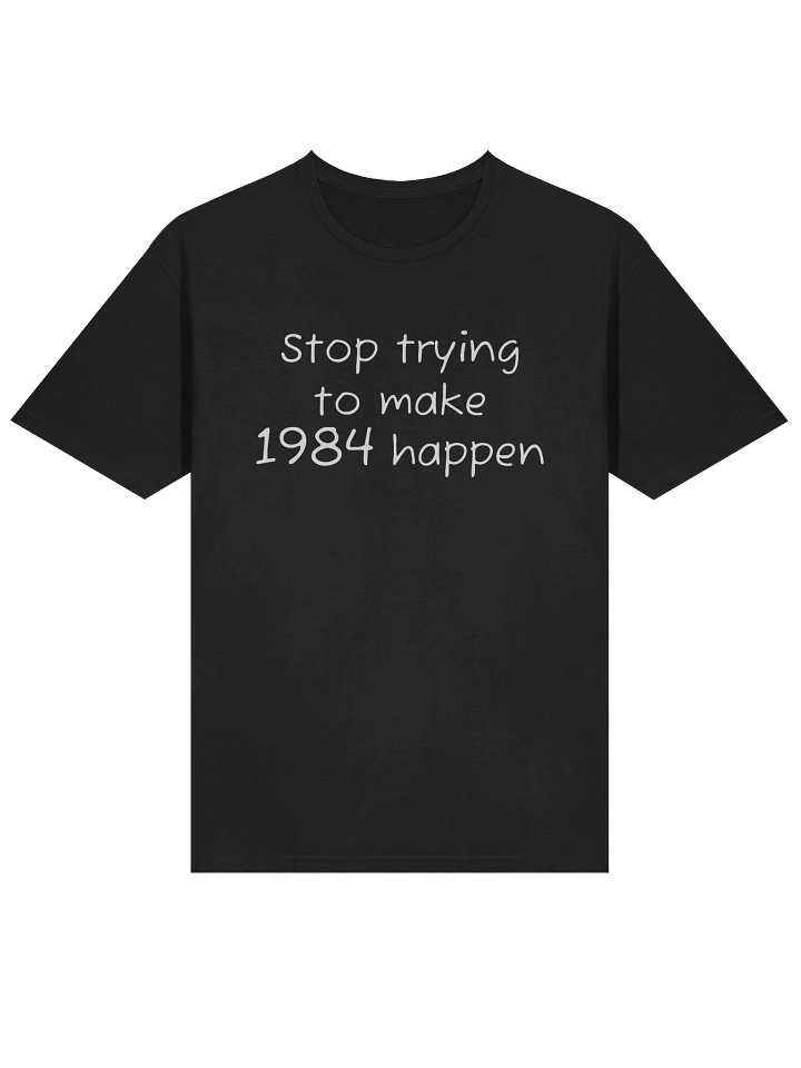 Stop trying to make 1984 happen T-shirt product image (2)