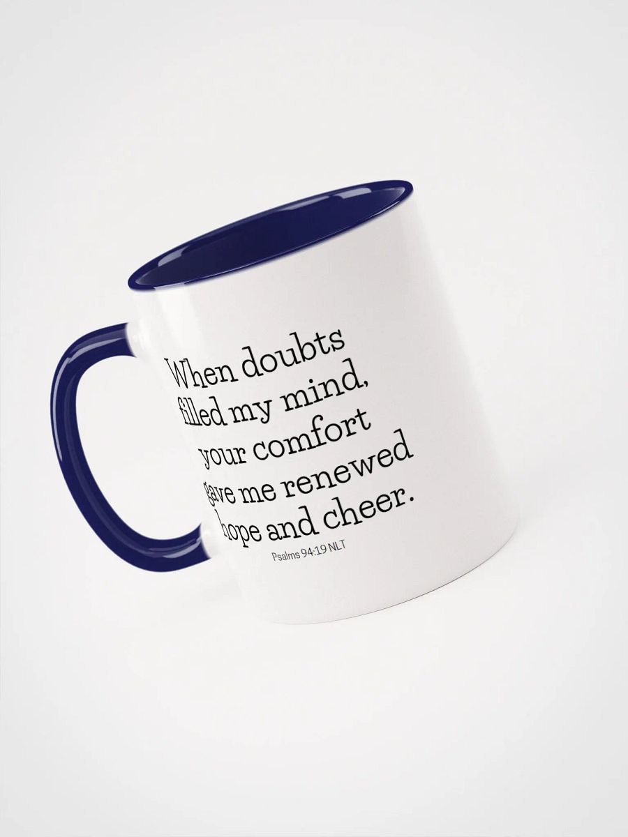 When Doubts Filled My Mind, Your Comfort Gave Me Renewed Hope And Cheer Psalms 94:19 NLT Two-Tone Mug 11/15oz product image (3)
