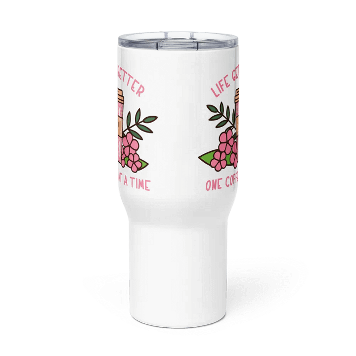 Life Gets Better One Coffee At A Time Caffeine Addict Travel Mug With Handle product image (2)