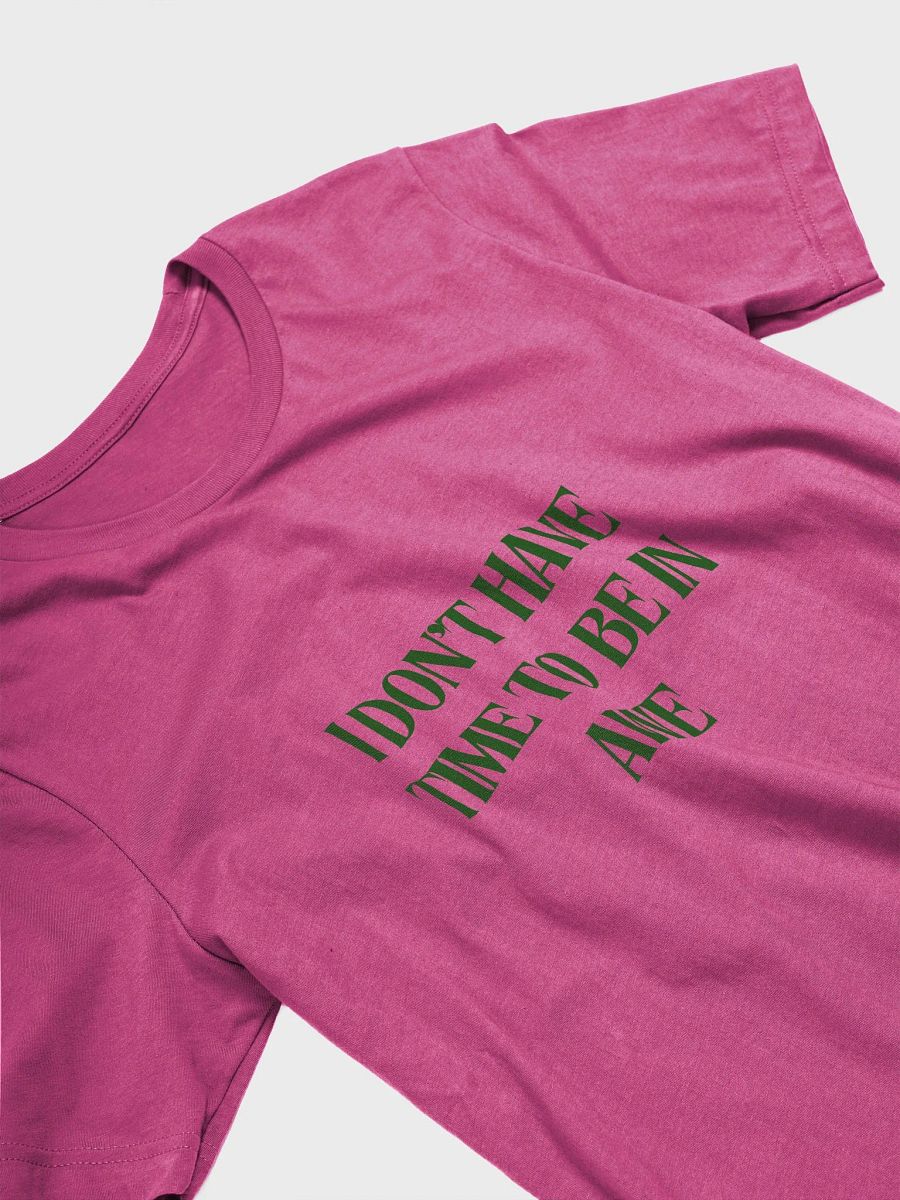 I DON'T HAVE TIME TO BE IN AWE Statement Tee product image (27)