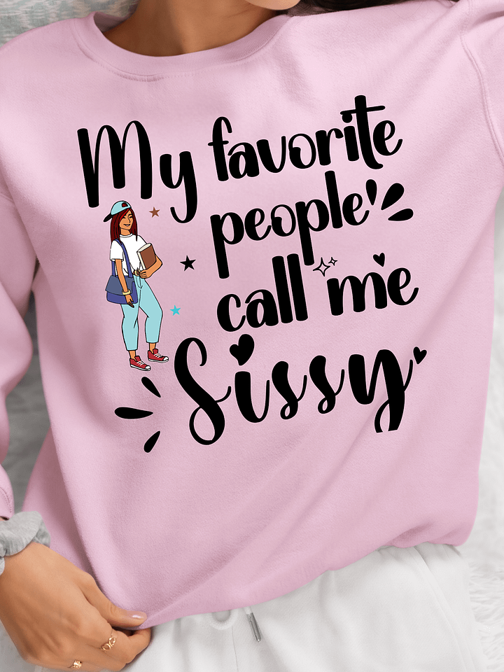 My Favorite People Call Me Sissy, Sister Gildan Sweatshirt product image (6)