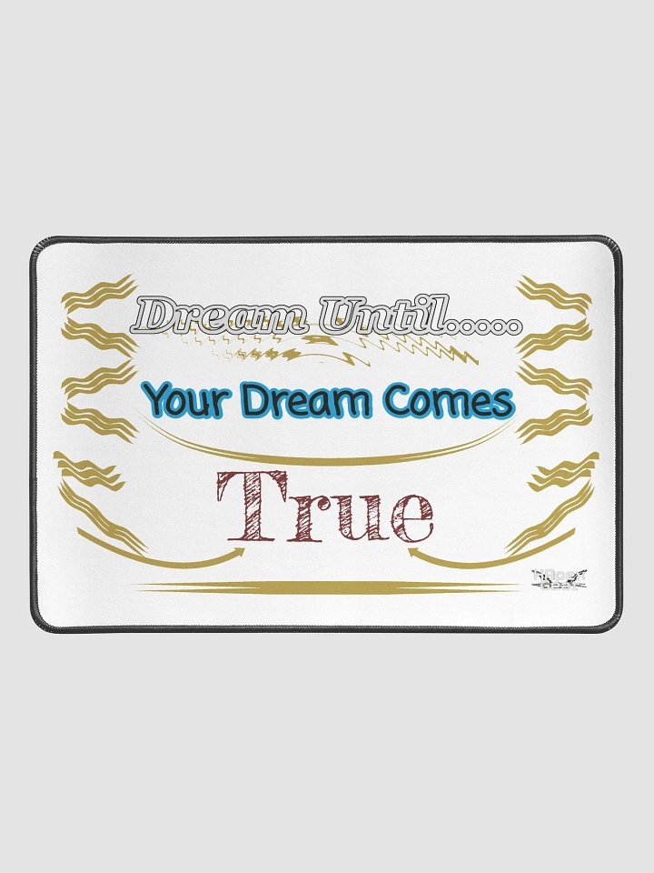 Dream Until.. Your Dream Comes True - White - Desk Mat 12" x 18" product image (1)