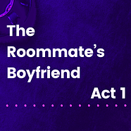 The Roommate's Boyfriend: Act 1