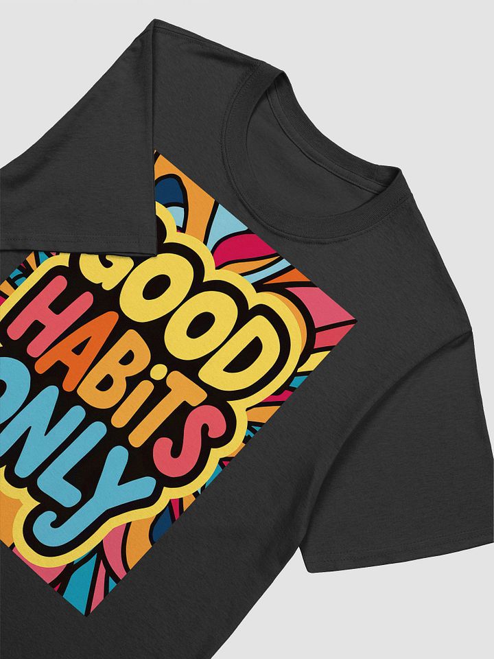 Good Habits Only Unisex T-Shirt product image (2)