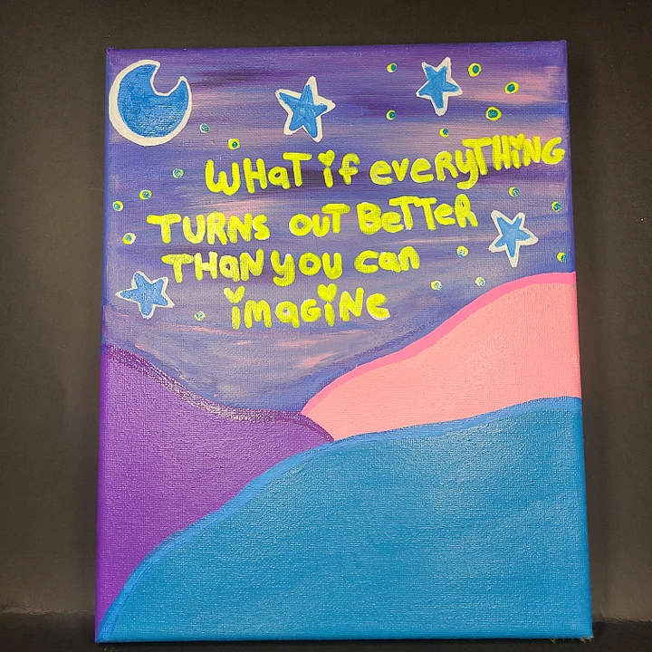 What if Everything Turns out Better Than You can Imagine - 8x10 painting on canvas product image (1)