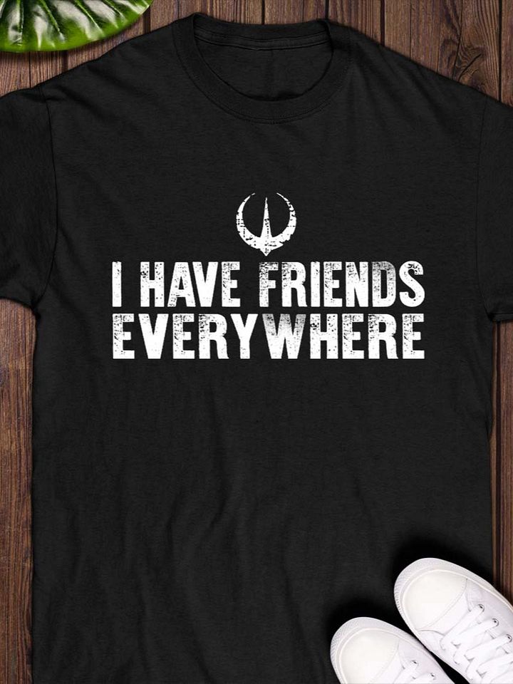 I Have Friends Everywhere T-Shirt product image (1)